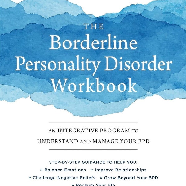 The Borderline Personality Disorder Workbook: An Integrative Program to Understand and Manage Your BPD.  ( Digital Copy only )