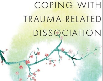 Coping with Trauma-related Dissociation: Skills Training For Patients And Therapists. ( Digital Copy only )