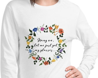 Let me Get my Glasses / Nana Joke shirt / Floral shirt / Grandmother long sleeved joke tee