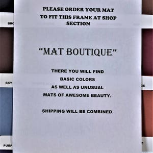 May include: A printed paper with the text "MAT BOUTIQUE" and color swatches. The paper reads "PLEASE ORDER YOUR MAT TO FIT THIS FRAME AT SHOP SECTION". It also states "BASIC COLORS AS WELL AS UNUSUAL MATS OF AWESOME BEAUTY."