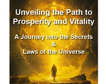 Unveiling the Path to Prosperity and Vitality - A Journey into the Secrets and Laws of the Universe