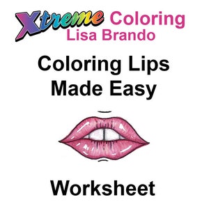 May include: A worksheet for coloring lips, titled "Coloring Lips Made Easy" with the Xtreme Coloring logo and Lisa Brando's name. The worksheet features a detailed drawing of lips.