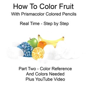Może przedstawiać: Zbliżenie na martwą naturę z owocami, w tym zielonym jabłkiem, gronem niebieskich winogron, żółtym bananem, pomarańczą i brzoskwinią. Owoce są ułożone na białym tle. Obrazek jest zatytułowany "How To Color Fruit with Prismacolor Colored Pencils" i "Real Time - Step by Step". Tekst "Part Two - Color Reference And Colors Needed Plus YouTube Video" jest również zawarty w obrazku.