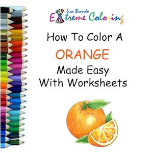 How To Color A Orange With Colored Pencils Tutorial Made Easy With Lisa Brando Extreme Coloring Prismacolor Colored Pencils