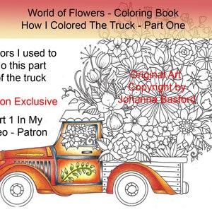 Może przedstawiać: Czarno-biały rysunek ciężarówki wypełnionej kwiatami. Ciężarówka jest pokolorowana na pomarańczowo, czerwono i żółto. Tekst "World of Flowers - Coloring Book" i "How I Colored The Truck - Part One" znajduje się w górnej części obrazu. Tekst "Colors I used to do this part of the truck" i "Patron Exclusive" znajduje się po lewej stronie obrazu. Tekst "Original Art Copyright by Johanna Bastford" znajduje się po prawej stronie obrazu.