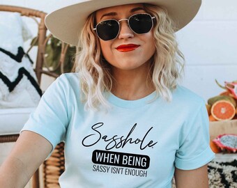 Sasshole® Shirt, Gift for Her, Funny Tshirt, Handmade Clothing, Gifts for Mom, Anniversary Gifts, Best Friend Gifts, Graphic Tees, Sassy Tee