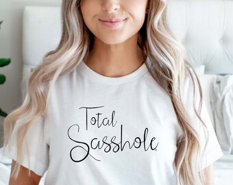 Total Sasshole® Sarcastic Shirt Sassy Shirt Sassy Tshirt Sarcastic Tshirts Mom T Shirt Funny Gift For Her Funny Womens