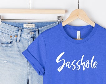 Sasshole® Quote Women's Tee Shirt | Funny Tee Shirt | Sarcastic Shirt | Graphic Tee Shirt | Humor Tee Shirt | Smart Ass Shirt | Funny Gift