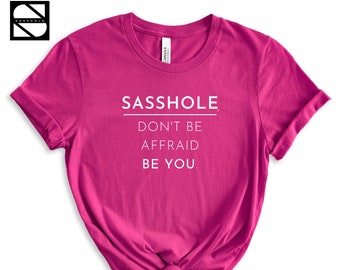 Sasshole® - Don't Be Afraid Be You Unisex Tshirt, Fearless Tshirt, Inspirational Shirt, Motivational Tshirt, Inspirational Tees, 3xl Shirts