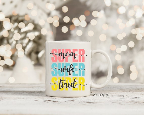 Super mom super wife super tired mug 2025
