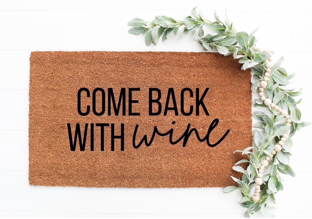 Come Back With Wine Funny Doormats Funny Mats Mat Doormats