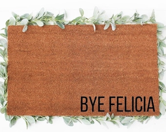 Bye Felicia Doormat - Funny Doormats  - Funny Mats - Welcome Mat - Doormats