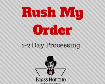 Rush 1-2 DAY Processing Upgraded Order Processing Time | Rush My Order Add On | Item rush brass honcho orders  Top Priority