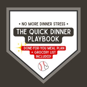 May include: A baseball-shaped graphic with the text "NO MORE DINNER STRESS" and "THE QUICK DINNER PLAYBOOK." Below, it reads "DONE-FOR-YOU MEAL PLAN + GROCERY LIST INCLUDED!" A baseball and heart graphic is at the bottom. The background is dark gray.