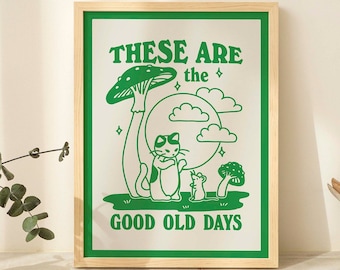 May include: A green framed print with a mushroom, cat, and mouse. The text reads "These are the good old days".