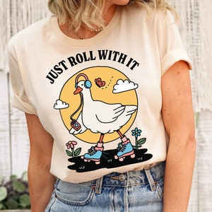 Cute Goose Tshirt, Postive Quote Tee, Trendy Just roll with it T-shirt, Retro Cottagecore Tee, Oversized Womens Crewneck Shirt, Teen Shirts