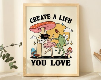 May include: A framed print with a whimsical illustration of a fairy and a frog dancing under a mushroom. The text "Create a life you love" is printed in bold black letters.