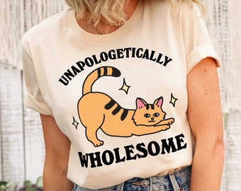 Wholesome Cat Graphic Tee, Cat Meme T Shirt, Unapologetically Wholesome Tee, Cat Lover T Shirts, Cool T-Shirts, Novelty Tee, 90s Graphic Tee