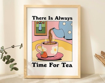 May include: A colorful illustration of a teapot pouring tea into a cup with a strawberry on the saucer. The text "There Is Always Time For Tea" is written below the image.