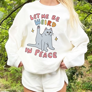 Funny Cat Graphic Sweatshirt, Cat Meme Sweater Weird in Peace Punny Slogan Crew Neck, Cool Hilarious Offensive Shirts, UNISEX Weirdo Clothes