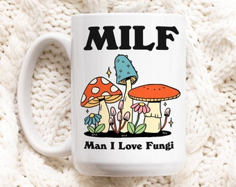 Mushroom Coffee Mug, Man I love Fungi MILF Ceramic Cup, Cottagecore Gift, Girlfriend Wife Gift Idea, Toadstool Mug, Funny Novelty Gift