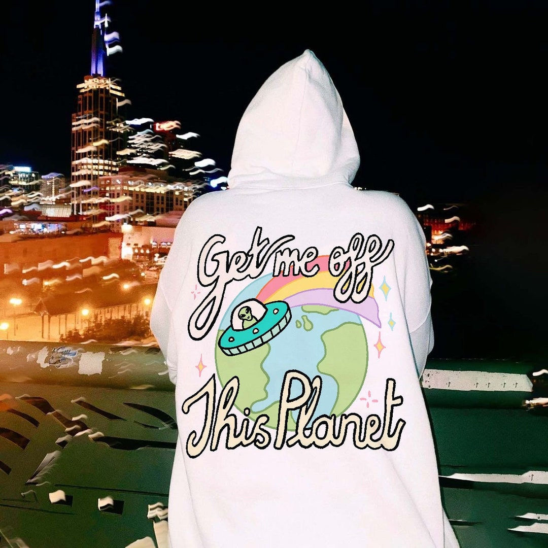 Space Alien Hoody, Trendy Spaceship UFO Hoodie, Get Me off This Planet ...