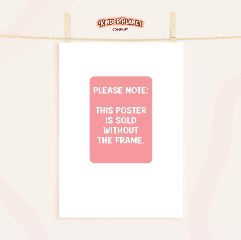 May include: A white poster with a pink rectangle that says "Please Note: This poster is sold without the frame." The poster is hanging on a clothesline with wooden clothespins.