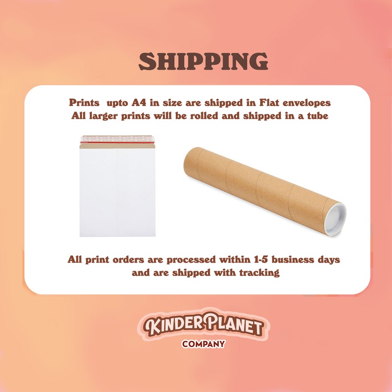 Op de afbeelding: Een bruine kartonnen buis en een witte envelop met een rood-wit gestreept lint. De tekst op de afbeelding luidt "SHIPPING" en "Prints upto A4 in size are shipped in Flat envelopes. All larger prints will be rolled and shipped in a tube. All print orders are processed within 1-5 business days and are shipped with tracking. KINDER PLANET COMPANY."