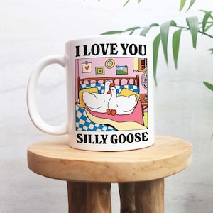 I love you Silly Goose' Mug