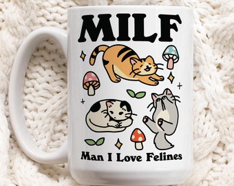 Cat Coffee Mug, Man I love Felines MILF Ceramic Cup, Cat Lover Gift, Girlfriend Wife Gift Idea, Cottagecore Kitty Mug, Funny Novelty Gift