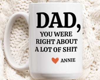 Dad You Were Right Mug Funny Fathers Day Gifts Dads Birthday Coffee Mug for Dad Funny Mugs for Dad Best Dad Ever Gifts Dad Custom Coffee Cup