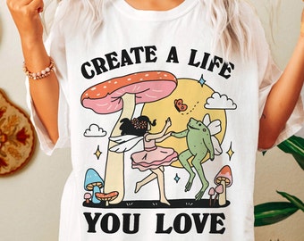 Whimsical Fairy Frog Tshirt, Postive Quote Retro Tee, Trendy Create a life you love T-shirt, Retro Teacher Mushroom Cottagecore Womens Shirt
