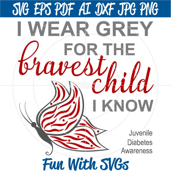 Cricut Silhouette I Wear Grey for the bravest child I know Juvenile Diabetes Awareness SVG Find a Cure type 1 diabetes SVG Files
