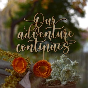 Our Adventure Continues Cake Topper Elegant Wedding Topper Wedding Cake Topper Travel, Fun Cake Topper, Adventure Topper, Our Adventure Cake