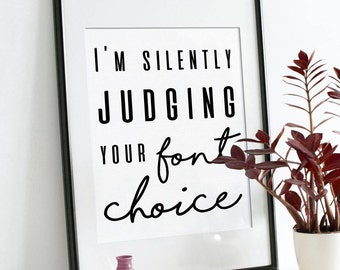Graphic Designer Printable - Gifts For Graphic Designer - Funny Design Print- I'm Silently Judging Your Font Choice Web Design Wall Art