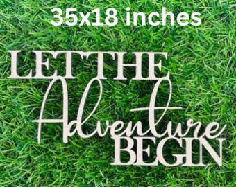 May include: White wooden sign with the text "Let the Adventure Begin" on a green grass background. The sign measures 35x18 inches.
