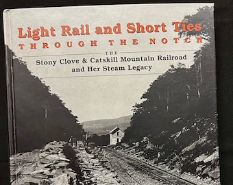 Light Rail and Short Ties Through the Notch-The Stony Clove and Catskill Mountain Railroad - John M Ham and Robert Bucenec SIGNED by Author