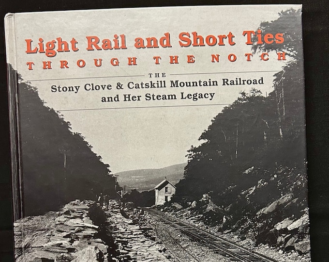 Light Rail and Short Ties Through the Notch-The Stony Clove and Catskill Mountain Railroad - John M Ham and Robert Bucenec SIGNED by Author