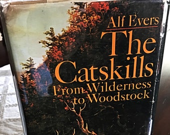 The Catskills  from Wilderness to Woodstock  by Alf Evers, Hard Cover with Dust Jacket - The bible of Catskill History - 1972