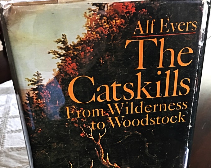 The Catskills  from Wilderness to Woodstock  by Alf Evers, Hard Cover with Dust Jacket - The bible of Catskill History - 1972
