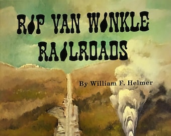 Rip Van Winkle Railroads - Catskill Mountains by William F. Helmer 1971 Hard Cover - Catskill Mountains History - Catskill Railroads
