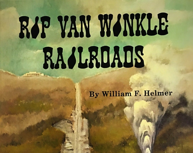 Rip Van Winkle Railroads - Catskill Mountains by William F. Helmer 1971 Hard Cover - Catskill Mountains History - Catskill Railroads