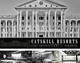 Catskill Resorts  - Lost Architecture of Paradise - Unused Hardcover -  Catskill History - Packed with Photographs and History