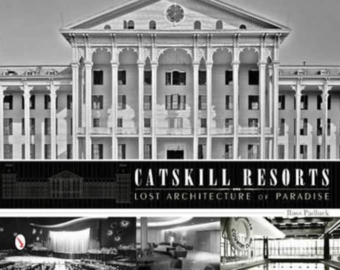 Catskill Resorts  - Lost Architecture of Paradise - Unused Hardcover -  Catskill History - Packed with Photographs and History