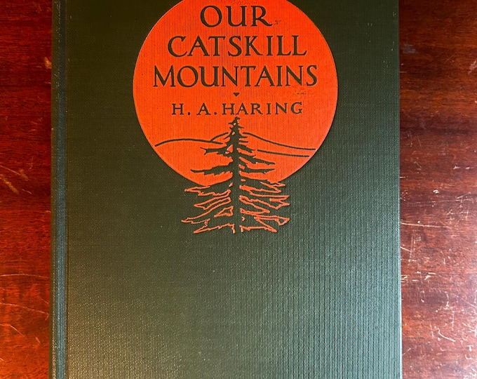 Our Catskill Mountains - H. A. Haring - 1931 - Catskill Mountain History, industry, hiking  and more - 42 illustrations and 2 maps