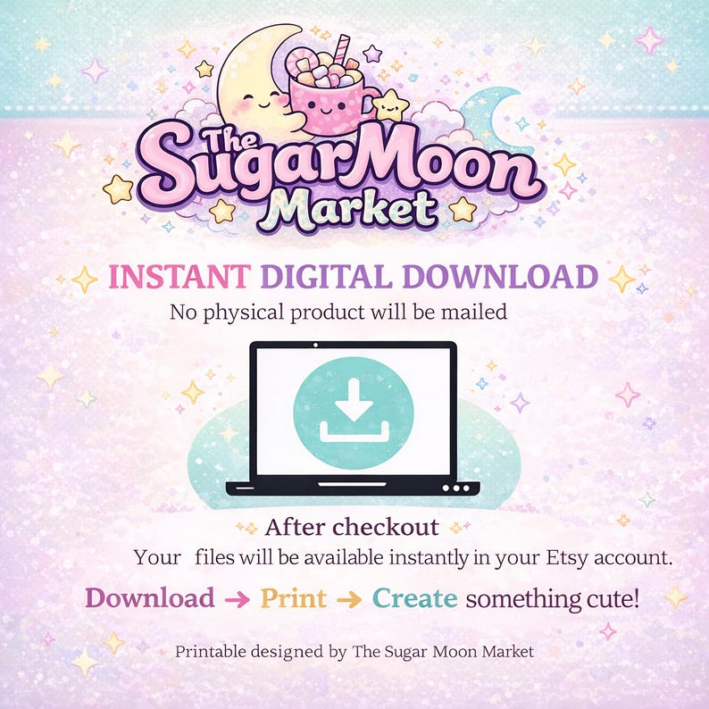 May include: Digital download advertisement with the text "The Sugar Moon Market." The image features a laptop with a download icon, and the text "Instant Digital Download." The instructions are "Download -> Print -> Create something cute!"