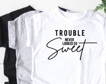 Trouble Never Looked so Sweet Shirt || Toddler Shirt || Funny Toddler Shirt