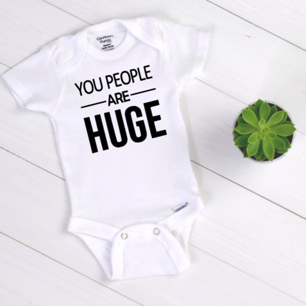You People are Huge Funny Baby Bodysuit