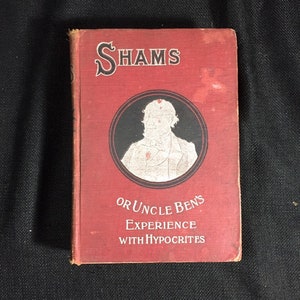 Vintage &quot;Shams - Or Uncle Bens Experience with Hypocrites&quot;, 1889 by John Draper - Pub. Charles C. Thompson Co.