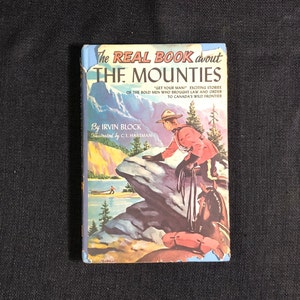 1952 &quot;The Real Book About the Mounties&quot;, by Irving Block, FIRST EDITION, Illustrated by C. L. Hartman, Pub. Garden City Books